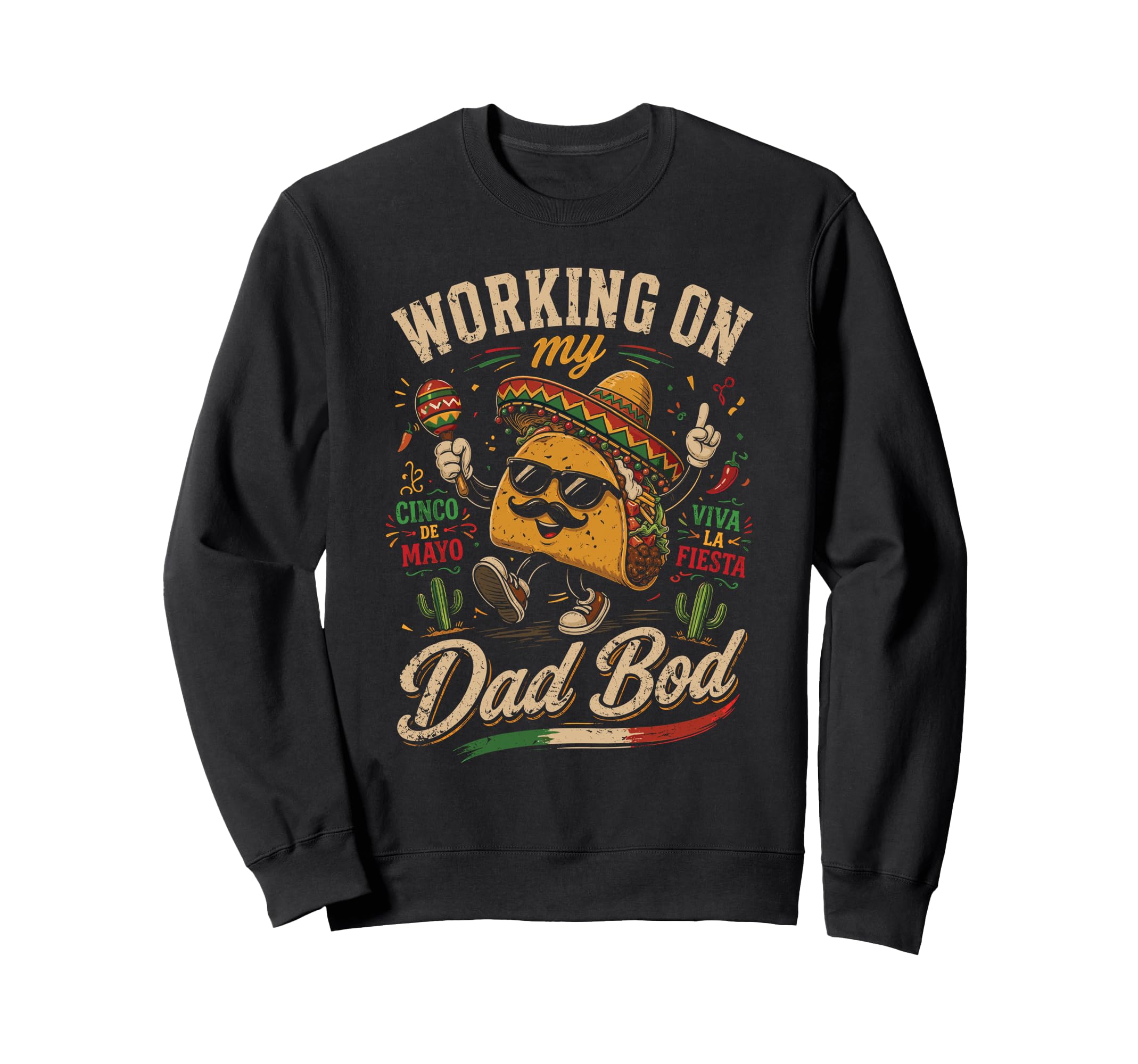 Working My Dad Bod Taco Cinco De Mayo Sweatshirt - Graphic Print for Adults - T-Shirt, Sweatshirt, Hoodie