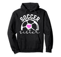 Soccer Sister Proud Sister Soccer Player Hoodie - Novelty Apparel Unisex - T-Shirt, Sweatshirt, Hoodie