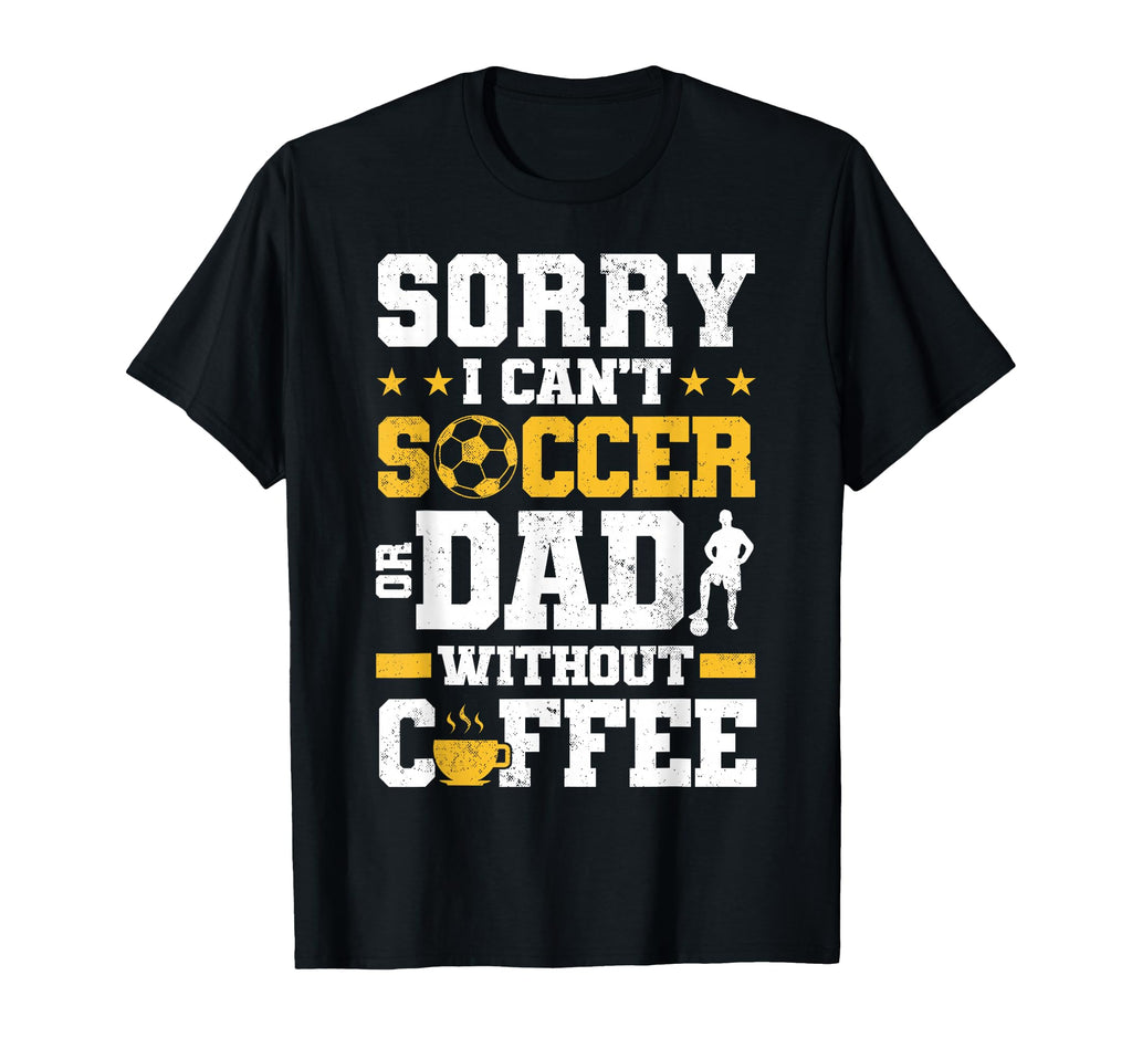 Soccer Dad Coffee Lover T-Shirt - Streetwear Style Men Women - T-Shirt, Sweatshirt, Hoodie