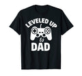 Leveled Up To Dad Gamer Gift T-Shirt - Aesthetic Graphic Men Women - T-Shirt, Sweatshirt, Hoodie