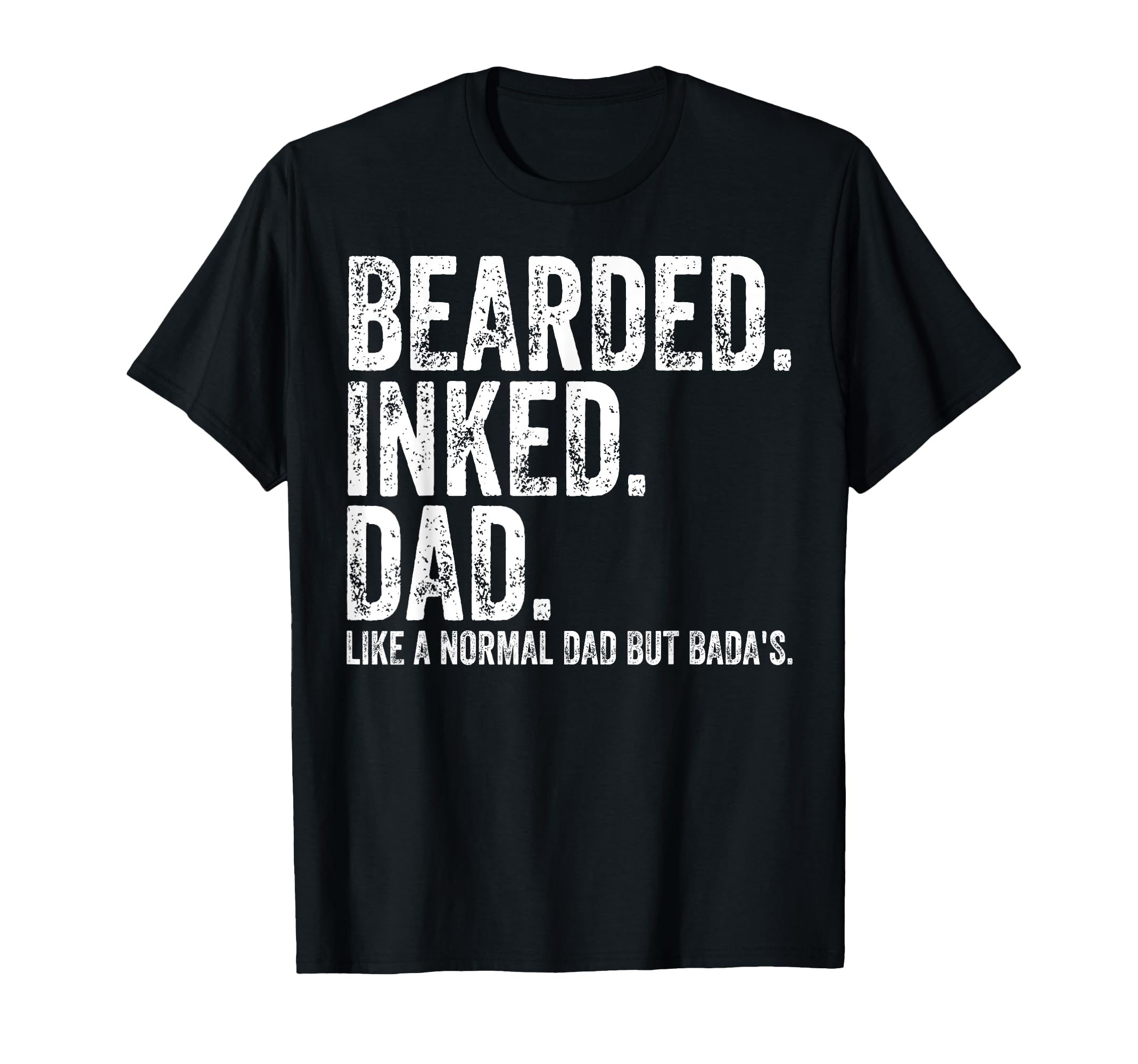 Bearded Inked Dad Like Normal Dad But T-Shirt - Trendy Graphic for Adults - T-Shirt, Sweatshirt, Hoodie