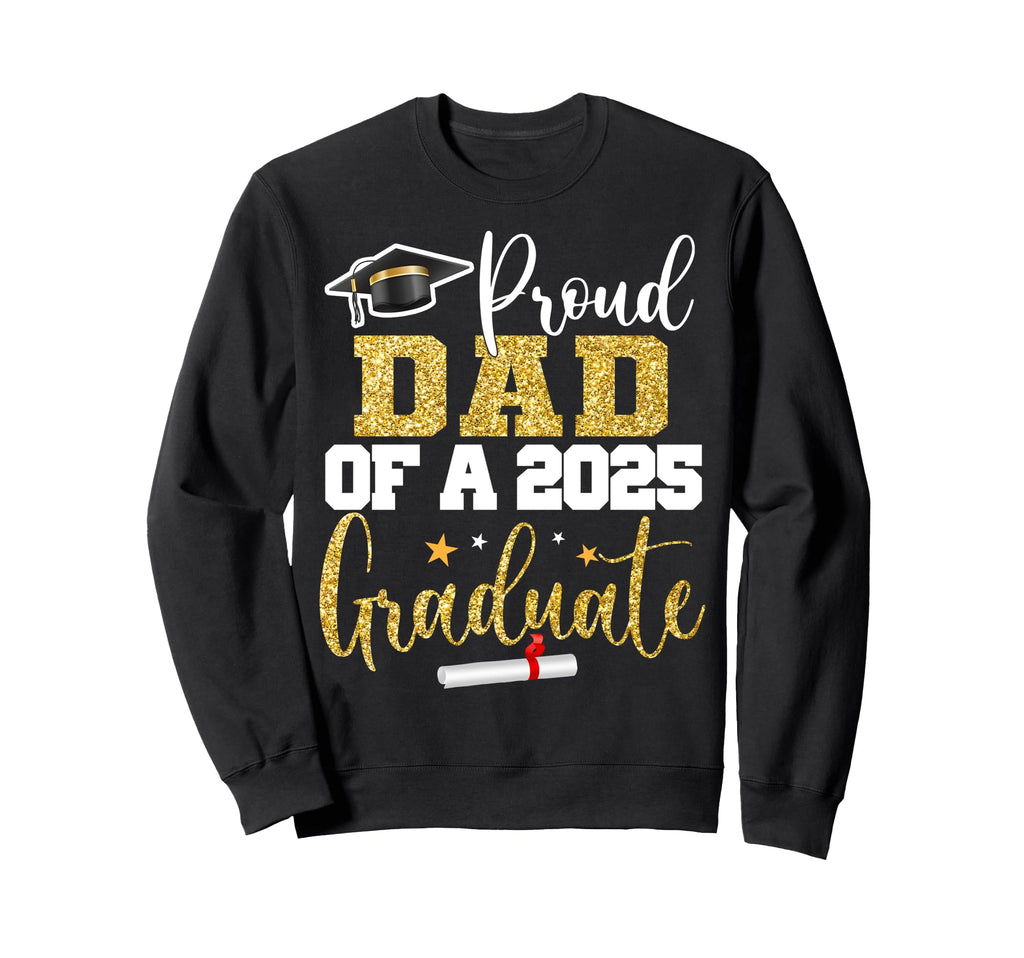 Proud Dad 2025 Graduate Class 2025 Sweatshirt - Unique Graphic Men Women - T-Shirt, Sweatshirt, Hoodie
