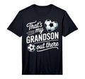 Mens Thats My Grandson Out There Soccer T-Shirt - Aesthetic Graphic Unisex - T-Shirt, Sweatshirt, Hoodie