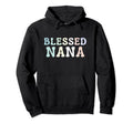 Blessed Nana Blessed Nani Grandma Hoodie - Fun Novelty Design for Adults - T-Shirt, Sweatshirt, Hoodie