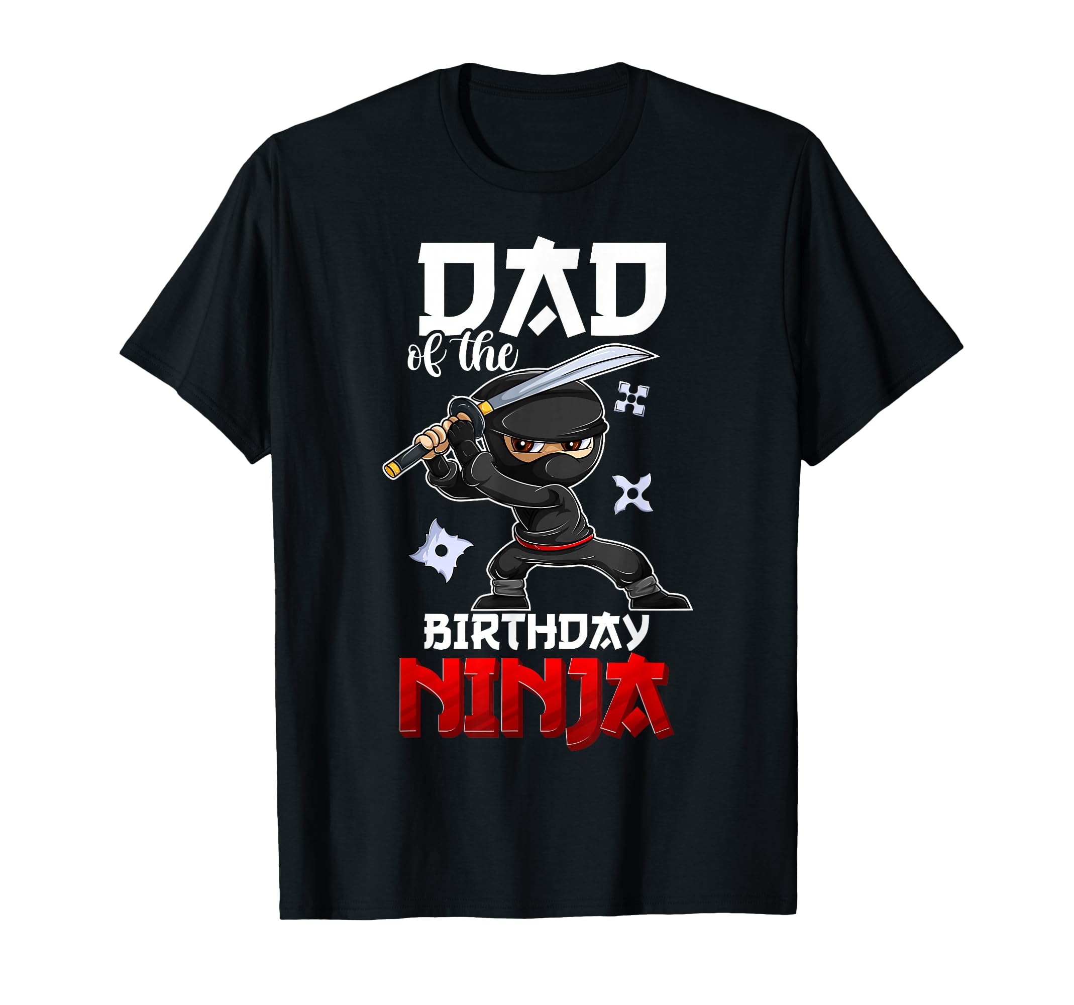 Ninja Favor Dad Birthday T-Shirt - Casual Everyday Wear Unisex - T-Shirt, Sweatshirt, Hoodie