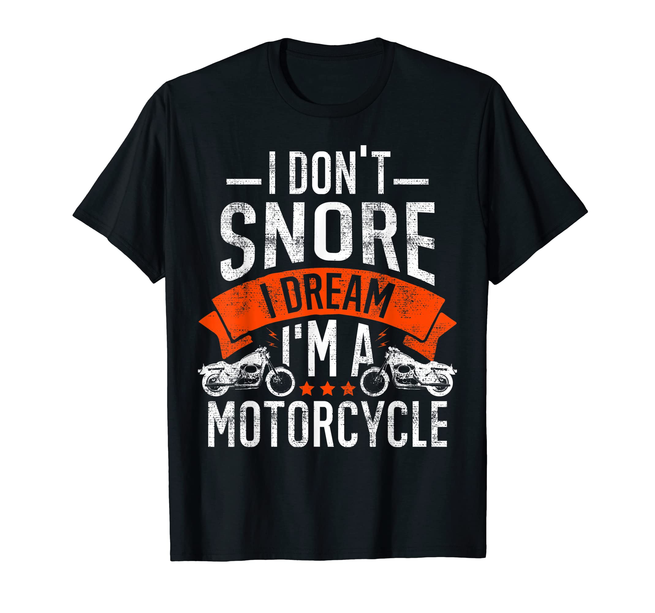 I Dont Snore Motorcycle Joke Funny T-Shirt - Novelty Apparel for Adults - T-Shirt, Sweatshirt, Hoodie