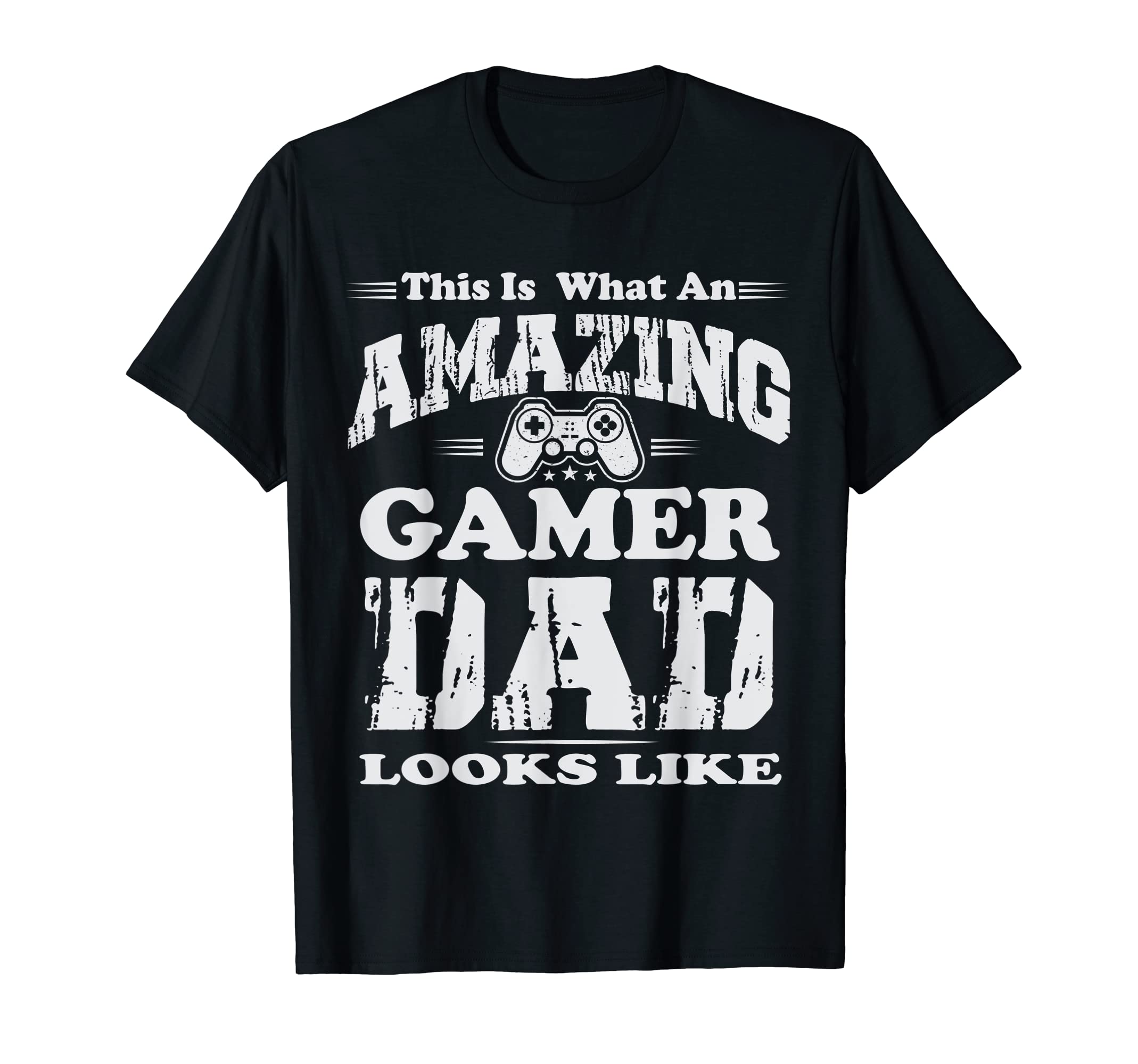 This Is What Amazing Gamer Dad T-Shirt - Casual Everyday Wear Men Women - T-Shirt, Sweatshirt, Hoodie