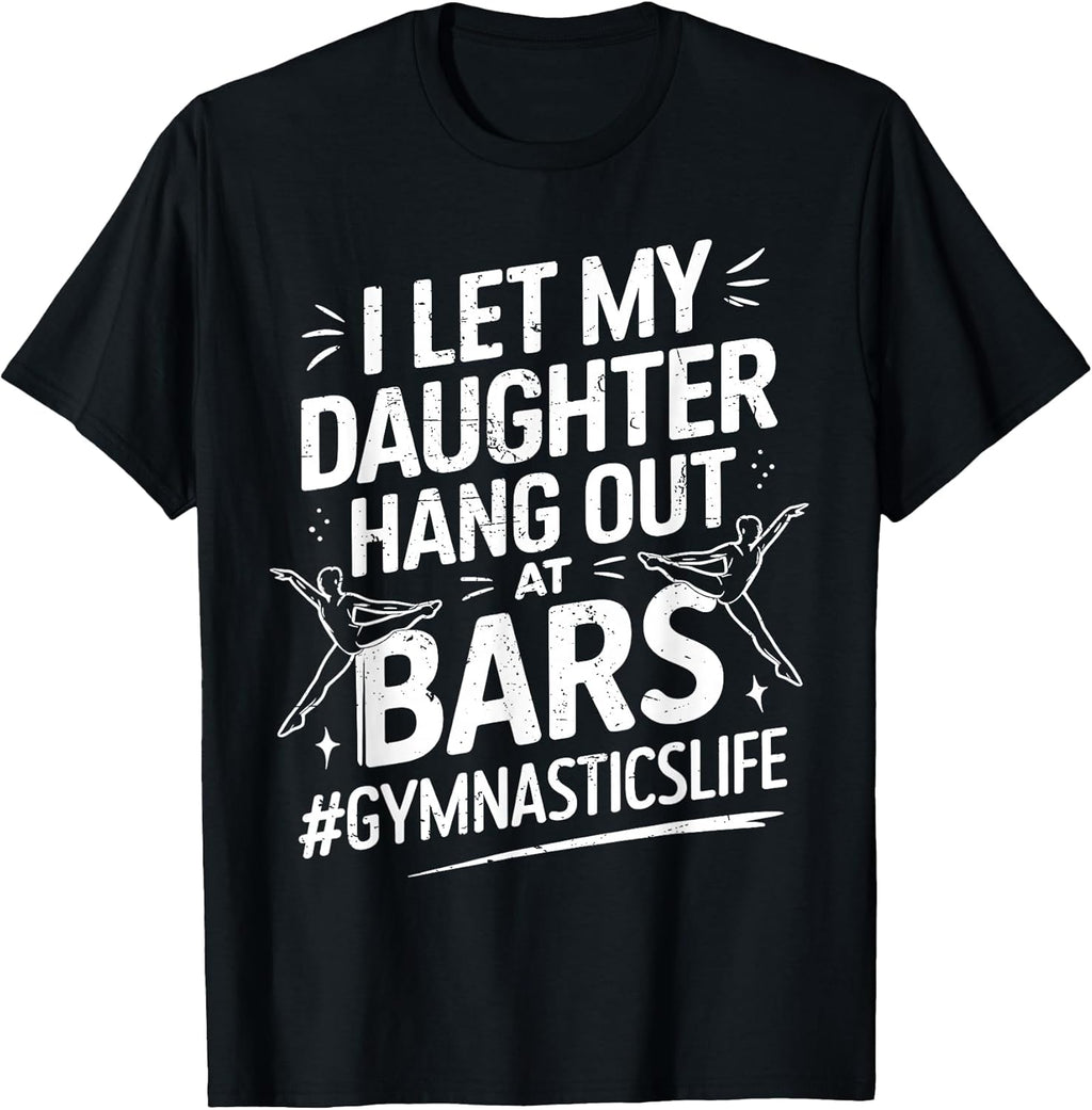 Let My Daughter Hang Out at Bars Gymnastics Mom Funny - Adult & Kids T-Shirts, Sweatshirts & Hoodies apparel design preview 1
