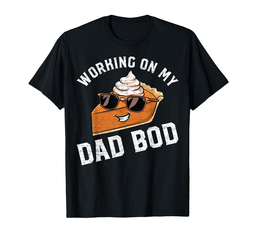 Working My Dad Bod Thanksgiving T-Shirt - Streetwear Style Men Women - T-Shirt, Sweatshirt, Hoodie