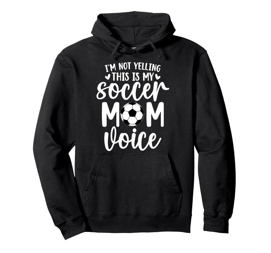 Im Not Yelling This Is My Soccer Mom Hoodie - Custom Art Print for Adults - T-Shirt, Sweatshirt, Hoodie