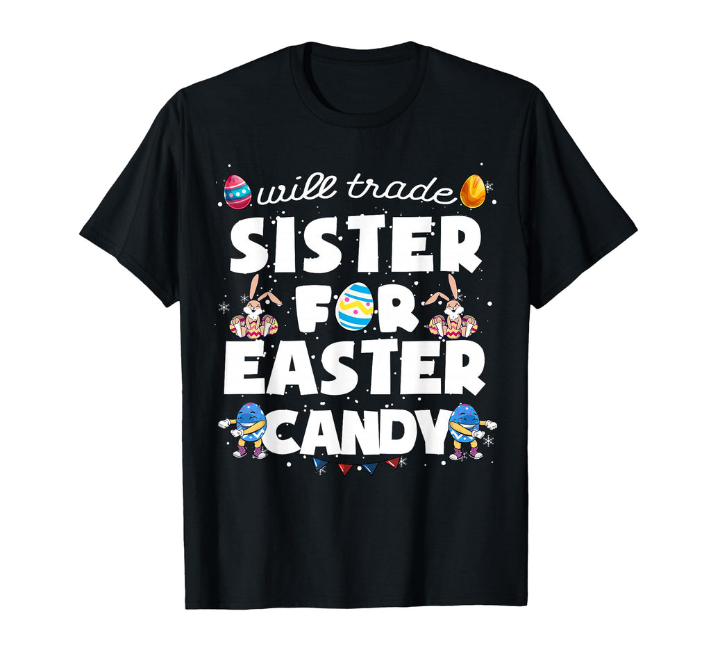 Will Trade Sister Easter Candy T-Shirt - Custom Art Print Men Women - T-Shirt, Sweatshirt, Hoodie