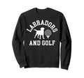 Black Yellow Chocolate Labs And Golf Sweatshirt - Streetwear Style Unisex - T-Shirt, Sweatshirt, Hoodie
