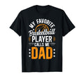 My Favorite Basketball Player Dad T-Shirt - Aesthetic Graphic Men Women - T-Shirt, Sweatshirt, Hoodie