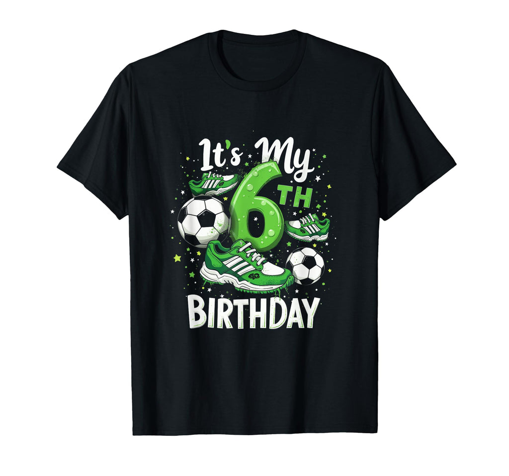 Its My 6Th Birthday Soccer Theme T-Shirt - Streetwear Style Men Women - T-Shirt, Sweatshirt, Hoodie