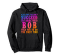 Funny Bob Gifts Fathers Day Funny Bob Hoodie - Fun Novelty Design Unisex - T-Shirt, Sweatshirt, Hoodie