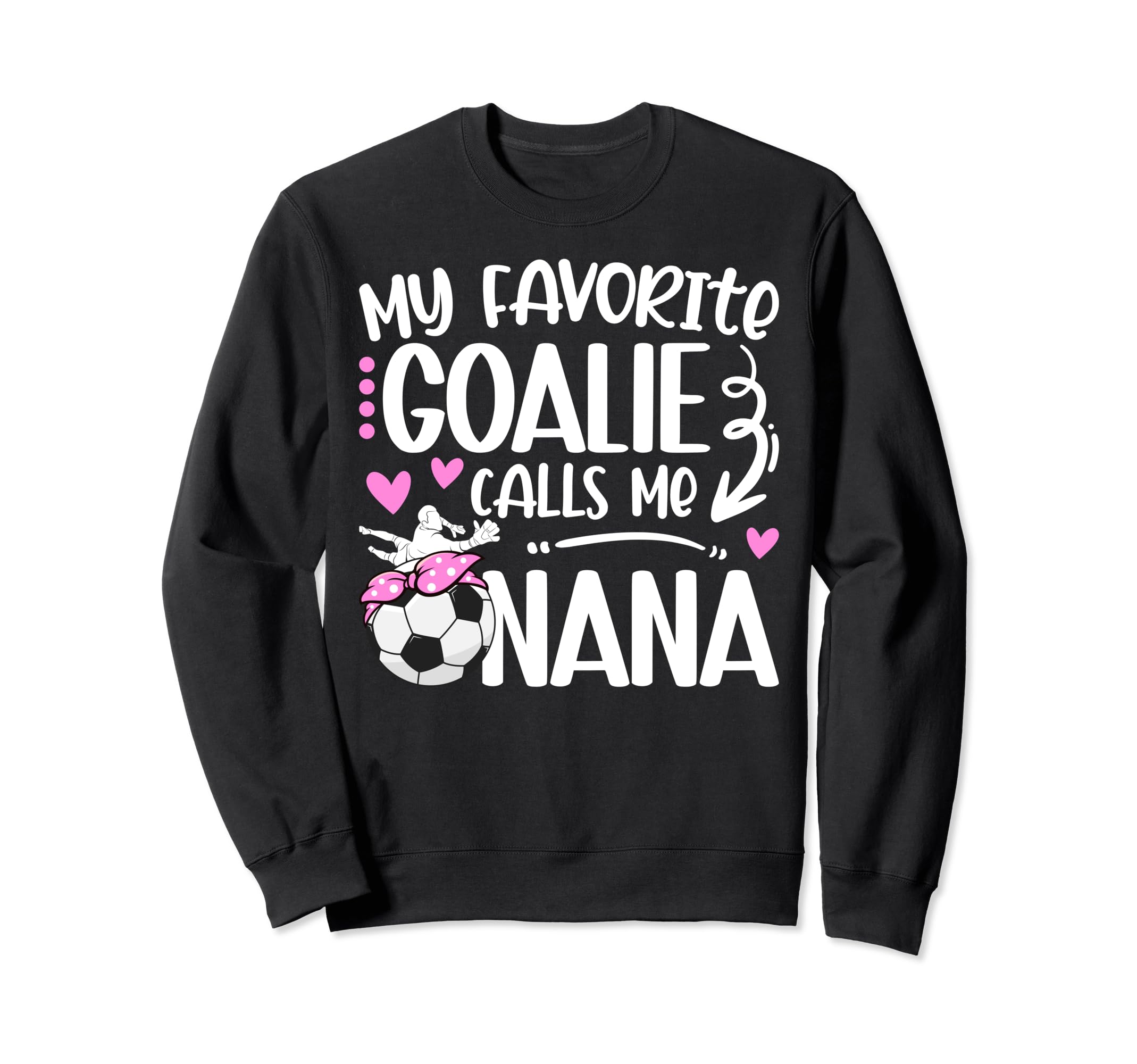 My Favorite Soccer Goalie Nana Soccer Sweatshirt - Novelty Apparel Unisex - T-Shirt, Sweatshirt, Hoodie
