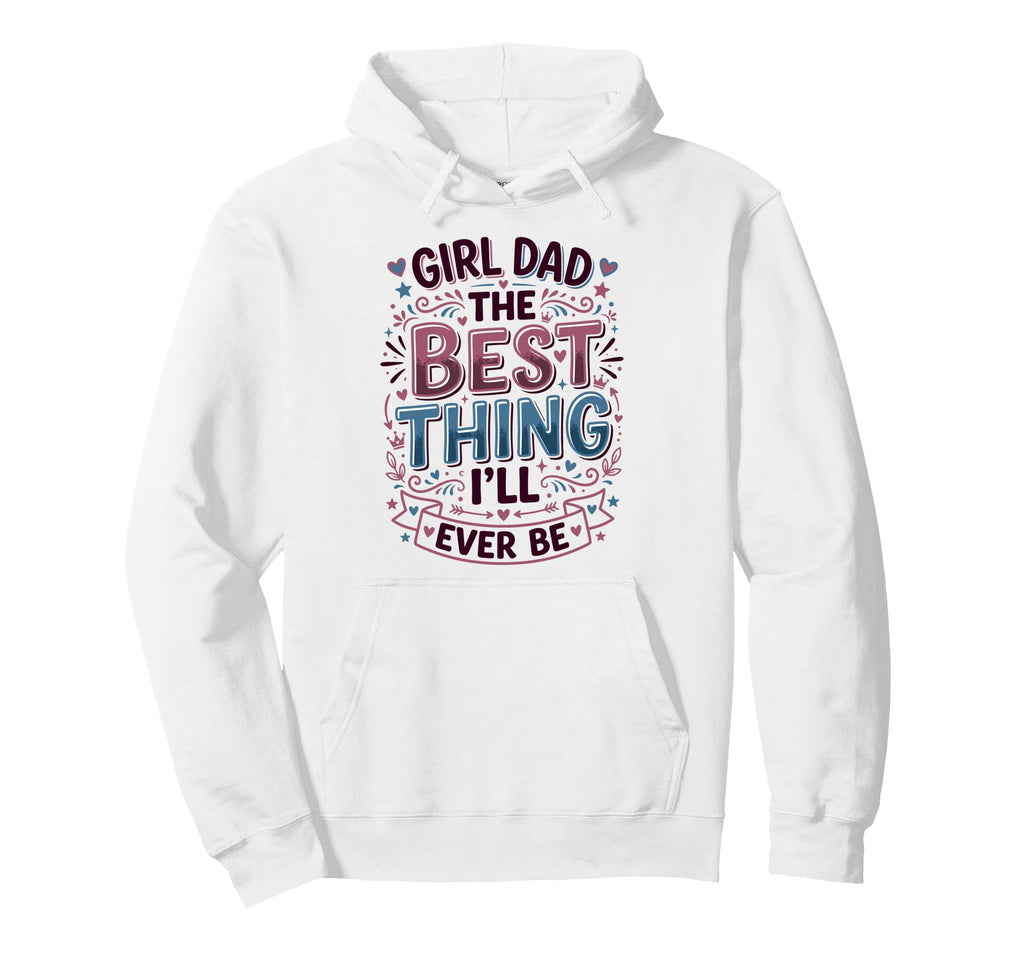 Dad Best Thing Ill Ever Be Father Hoodie - Graphic Print Men Women - T-Shirt, Sweatshirt, Hoodie
