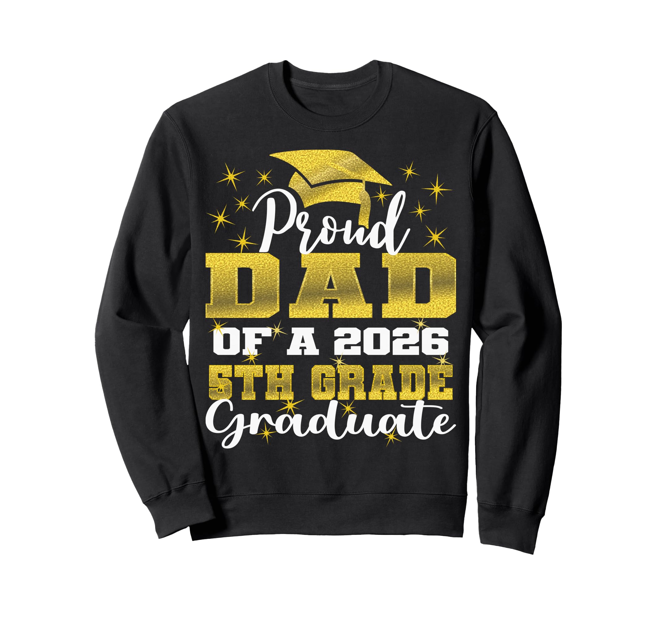 Proud Dad 5Th Grade Graduate 2026 Sweatshirt - Streetwear Style Unisex - T-Shirt, Sweatshirt, Hoodie