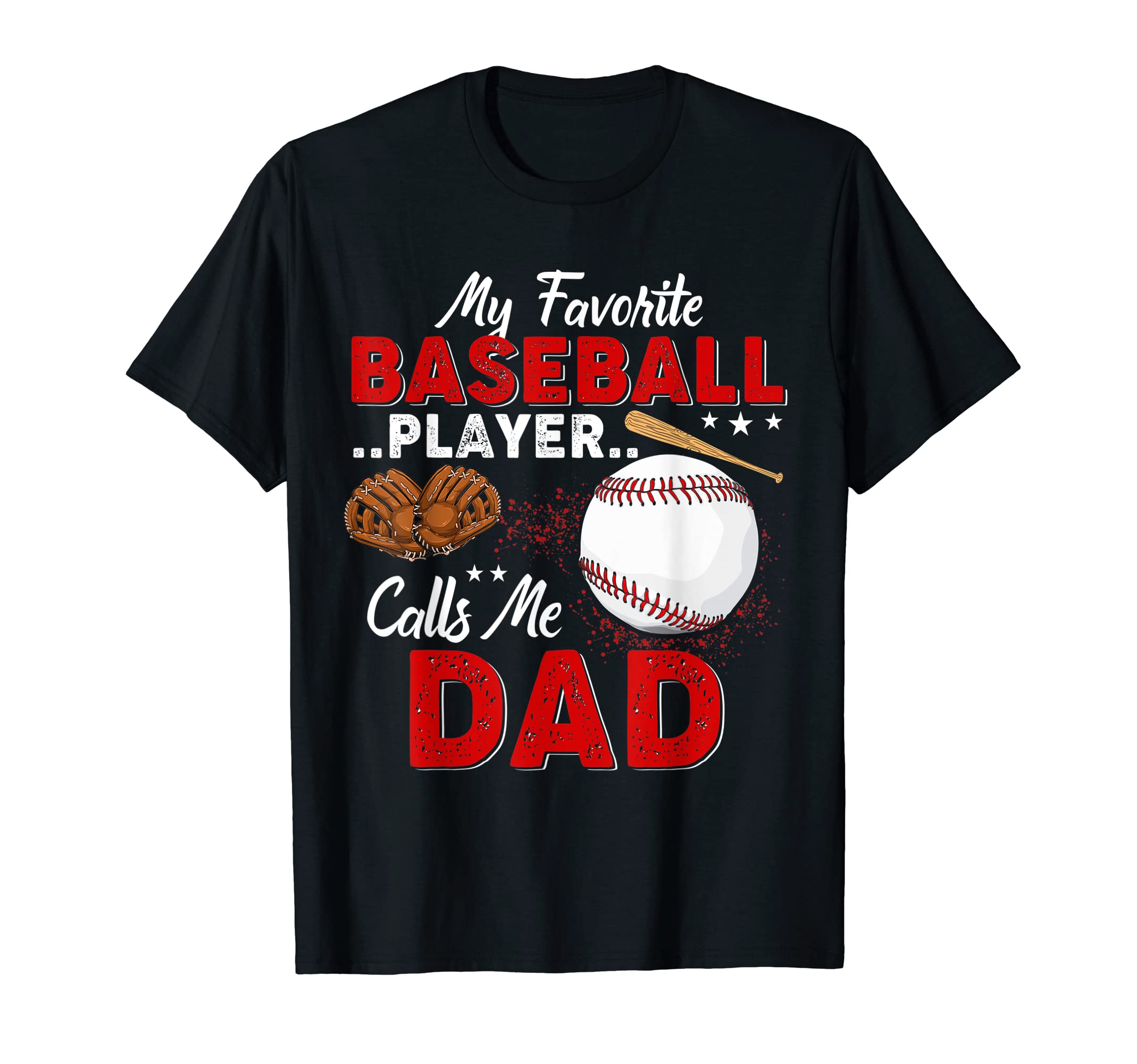 My Favorite Baseball Player Calls Me Dad T-Shirt - Graphic Print Men Women - T-Shirt, Sweatshirt, Hoodie