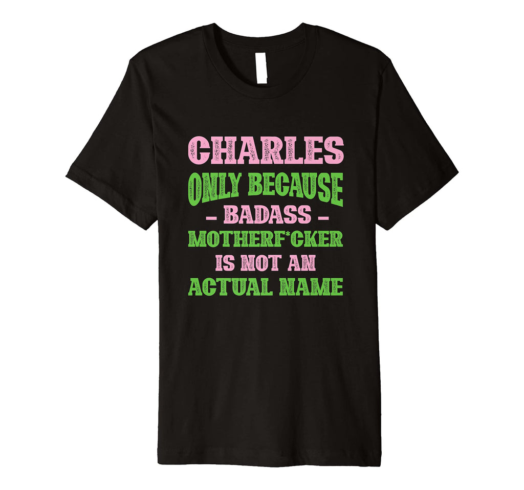 Badass Charles Name Unique Nickname T-Shirt - Minimalist Print for Adults - T-Shirt, Sweatshirt, Hoodie