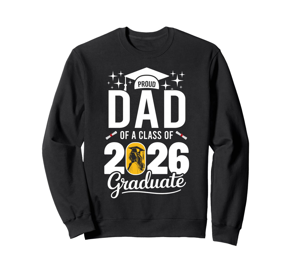 Proud Dad Class 2026 Graduate Sweatshirt - Unique Graphic for Adults - T-Shirt, Sweatshirt, Hoodie