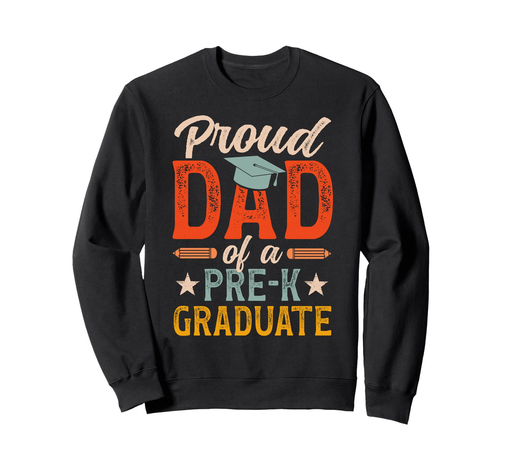 Proud Dad Pre K Graduate Dad Sweatshirt - Unique Graphic for Adults - T-Shirt, Sweatshirt, Hoodie