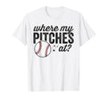Where My Pitches Funny Mom Baseball Gift T-Shirt - Novelty Apparel Unisex - T-Shirt, Sweatshirt, Hoodie