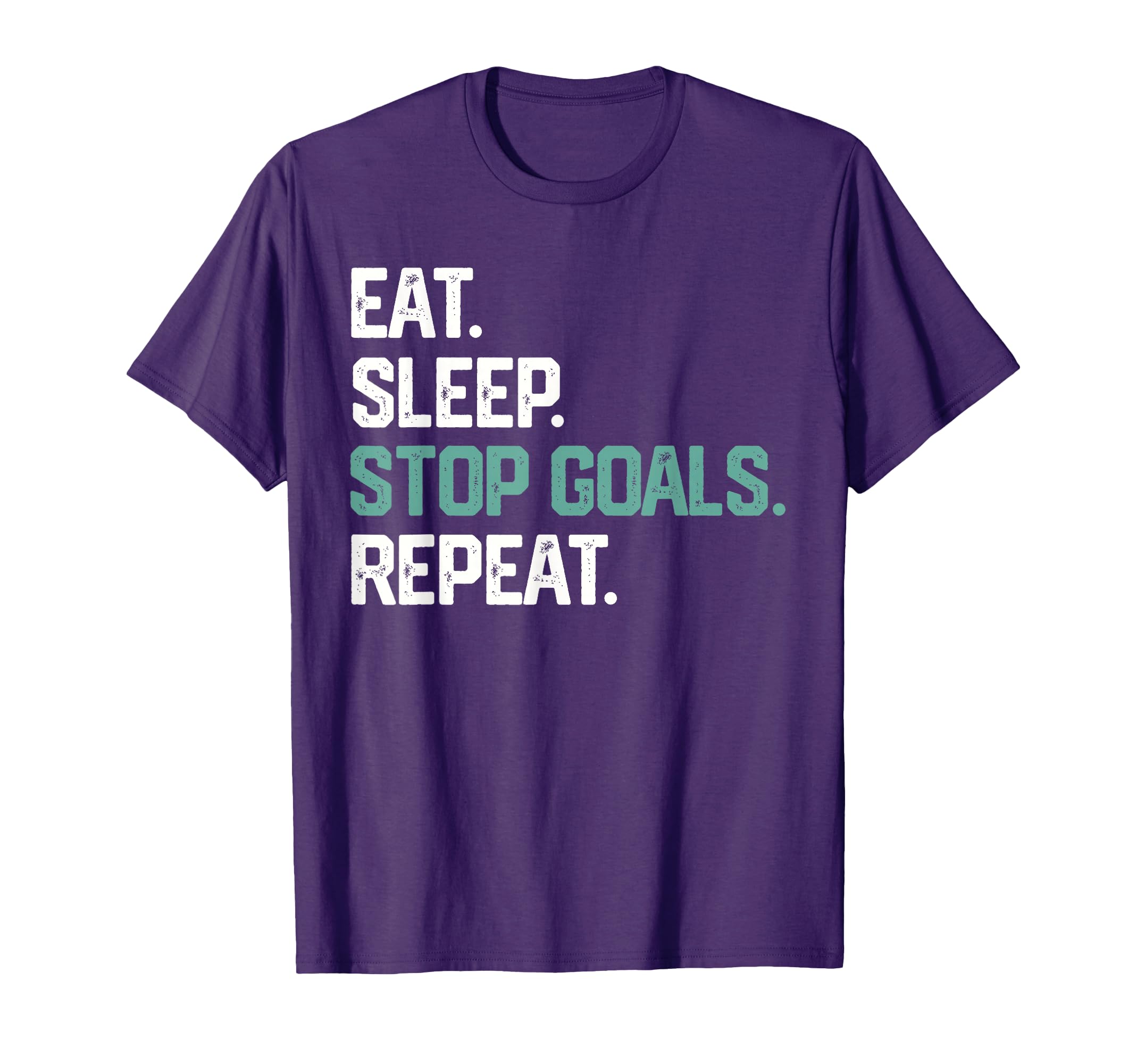 Eat Sleep Stop Goals Repeat Goalie T-Shirt - Streetwear Style Unisex - T-Shirt, Sweatshirt, Hoodie
