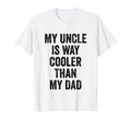 My Uncle Is Way Cooler Than My Dad T-Shirt - Aesthetic Graphic Unisex - T-Shirt, Sweatshirt, Hoodie