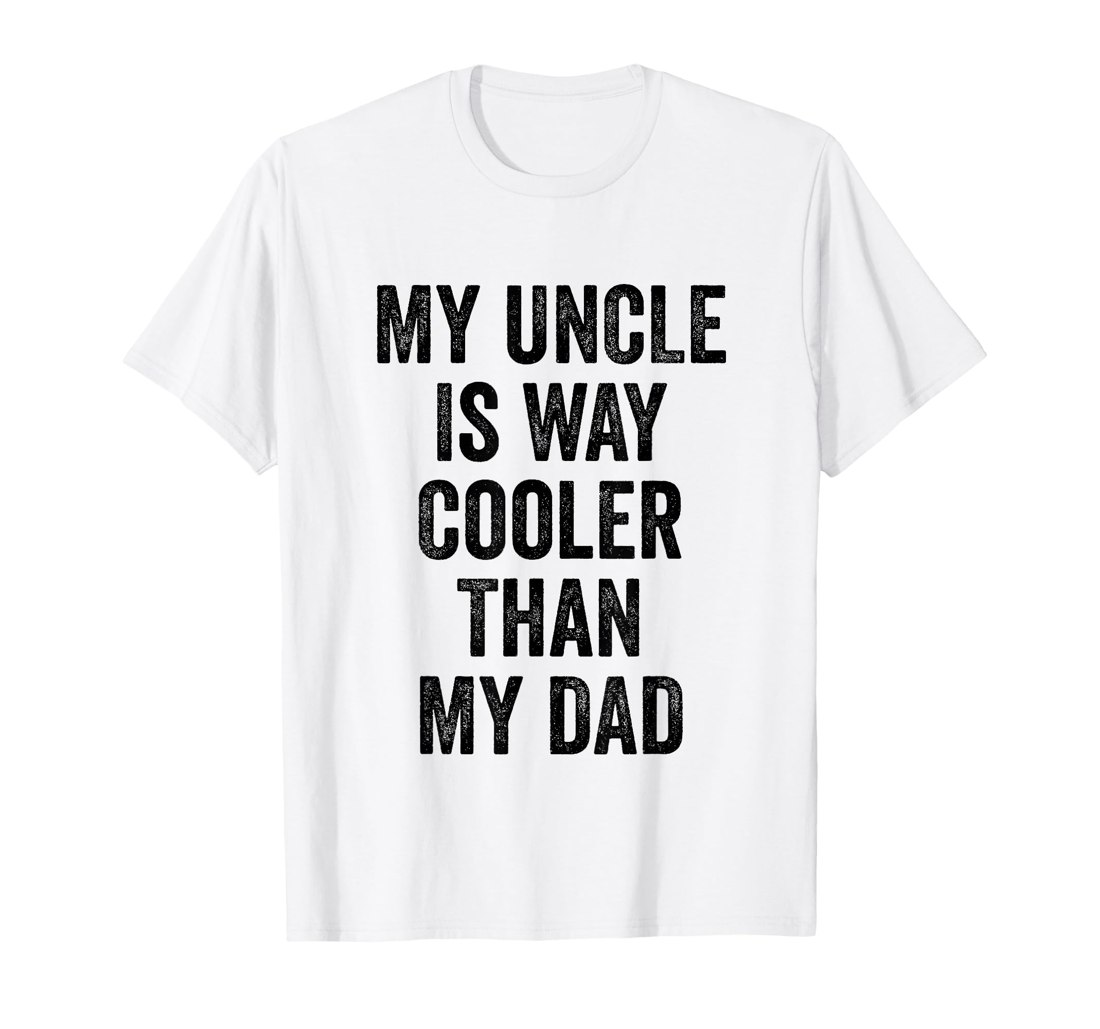 My Uncle Is Way Cooler Than My Dad T-Shirt - Aesthetic Graphic Unisex - T-Shirt, Sweatshirt, Hoodie