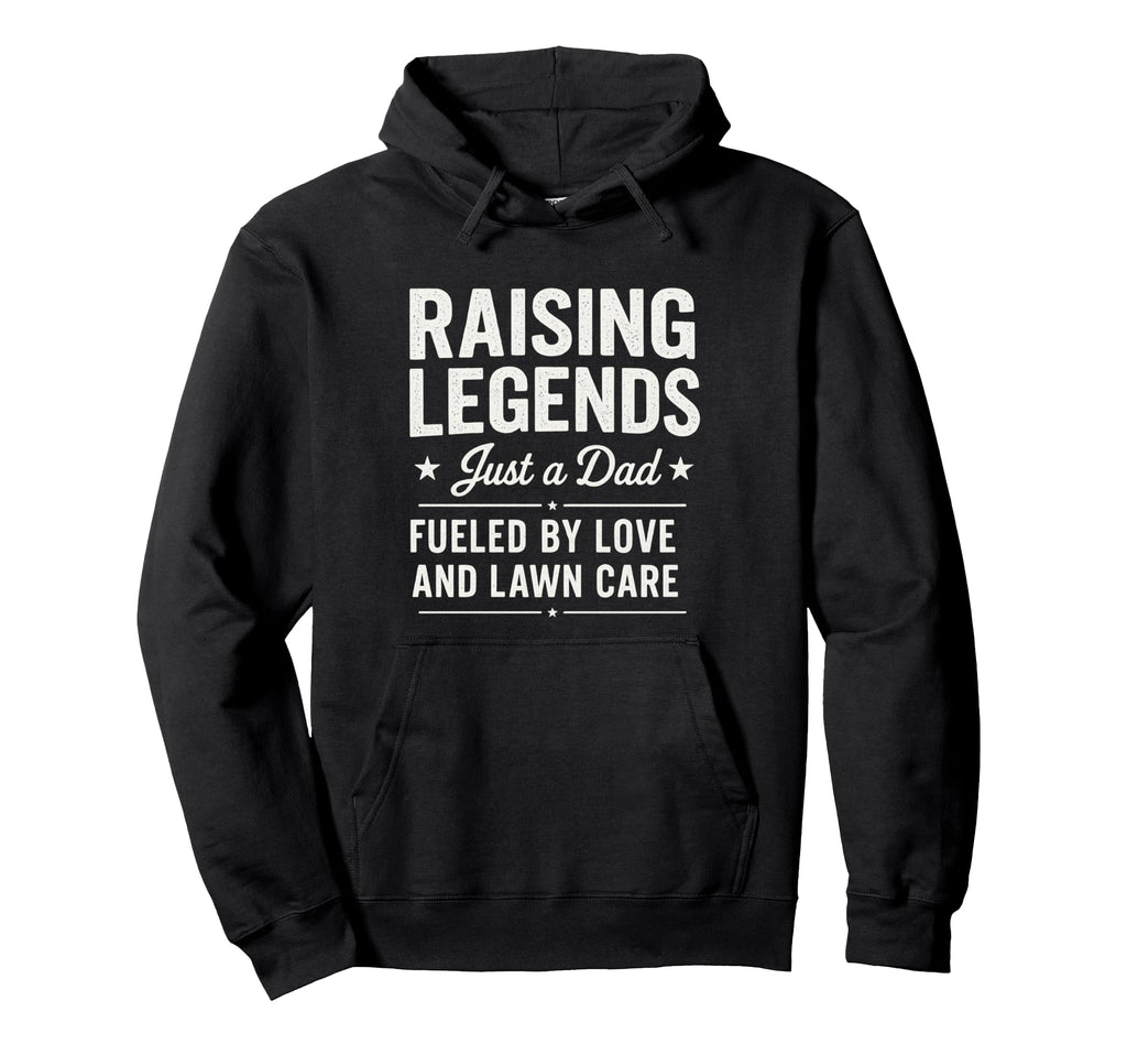 Raising Legendary Dad Lawn Care Fathers Day Hoodie - Novelty Apparel Unisex - T-Shirt, Sweatshirt, Hoodie