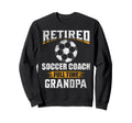 Retired Soccer Coach Full Time Sweatshirt - Aesthetic Graphic Unisex - T-Shirt, Sweatshirt, Hoodie