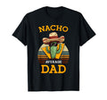 Nacho Average Dad Funny Father Joke Cinco T-Shirt - Novelty Apparel Unisex - T-Shirt, Sweatshirt, Hoodie