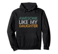 Awesome Like My Daughter Dad Papa Hoodie - Aesthetic Graphic Men Women - T-Shirt, Sweatshirt, Hoodie