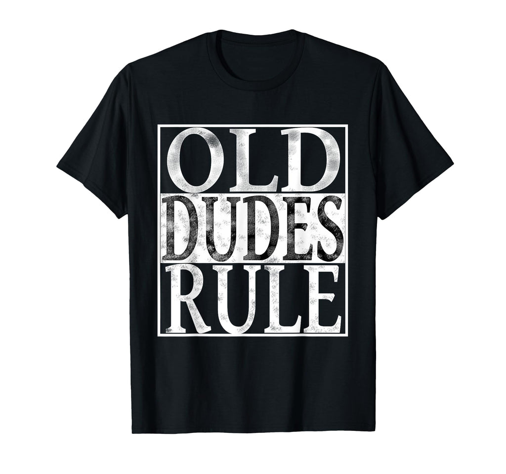 Old Dudes Rule Dad Grandpa Gift T-Shirt - Casual Everyday Wear for Adults - T-Shirt, Sweatshirt, Hoodie