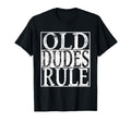 Old Dudes Rule Dad Grandpa Gift T-Shirt - Casual Everyday Wear for Adults - T-Shirt, Sweatshirt, Hoodie