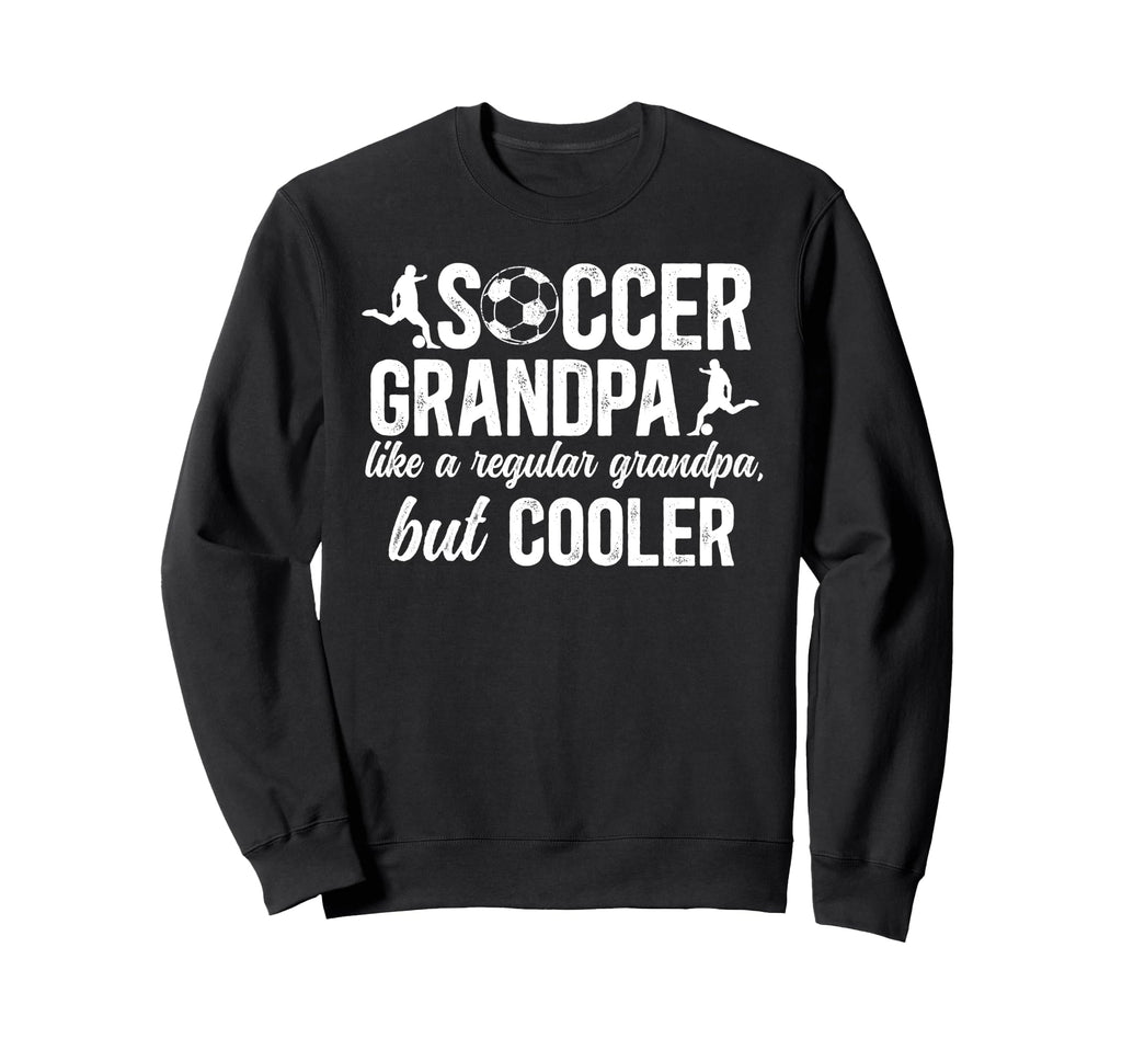 Soccer Grandpa Soccer Player Sweatshirt - Novelty Apparel Unisex - T-Shirt, Sweatshirt, Hoodie