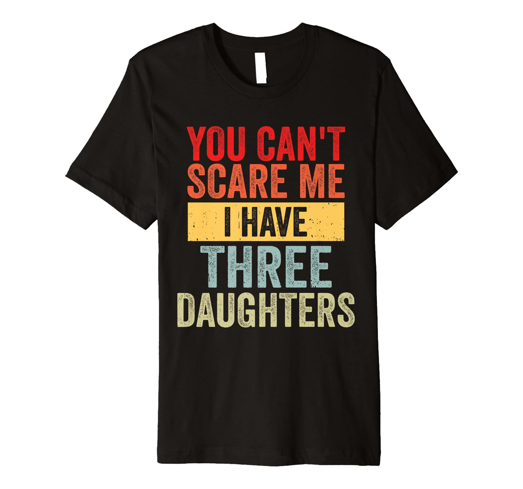 You Cant Scare Me I Have Three T-Shirt - Minimalist Print Men Women - T-Shirt, Sweatshirt, Hoodie