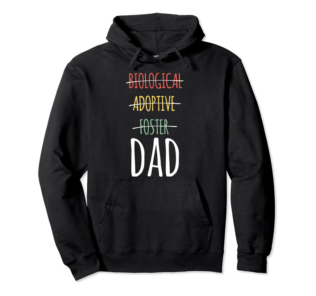 Biological Adoptive Foster Dad Hoodie - Streetwear Style Men Women - T-Shirt, Sweatshirt, Hoodie