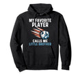 My Favorite Player Calls Me Little Brother Hoodie - Graphic Print Men Women - T-Shirt, Sweatshirt, Hoodie