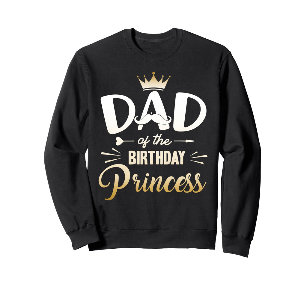 Dad Birthday Princess Matching Sweatshirt - Streetwear Style Men Women - T-Shirt, Sweatshirt, Hoodie