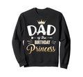Dad Birthday Princess Matching Sweatshirt - Streetwear Style Men Women - T-Shirt, Sweatshirt, Hoodie