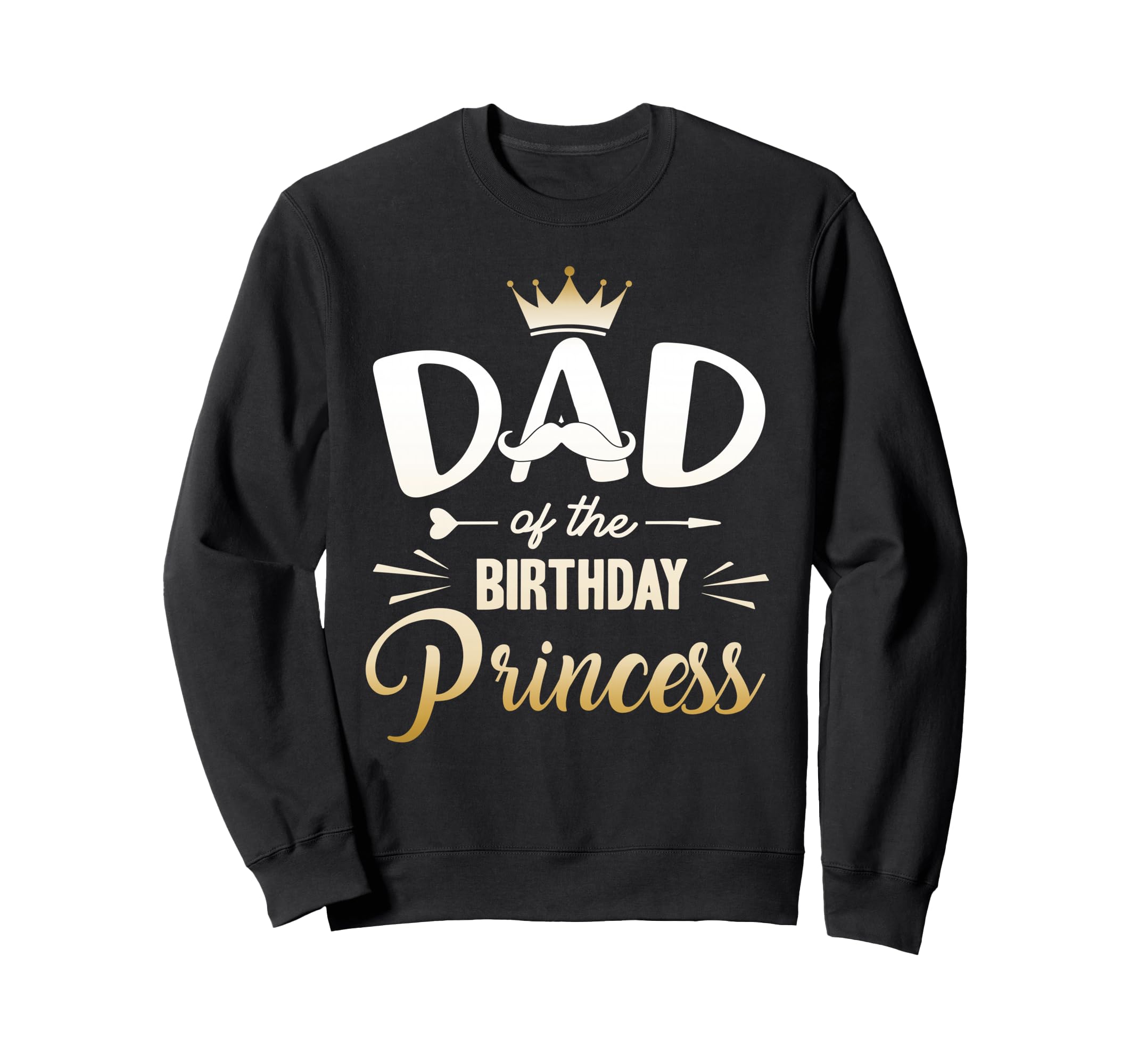 Dad Birthday Princess Matching Sweatshirt - Streetwear Style Men Women - T-Shirt, Sweatshirt, Hoodie