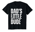 Little Dudes Dad And Dads Little Dude Hoodie - Novelty Apparel Unisex - T-Shirt, Sweatshirt, Hoodie