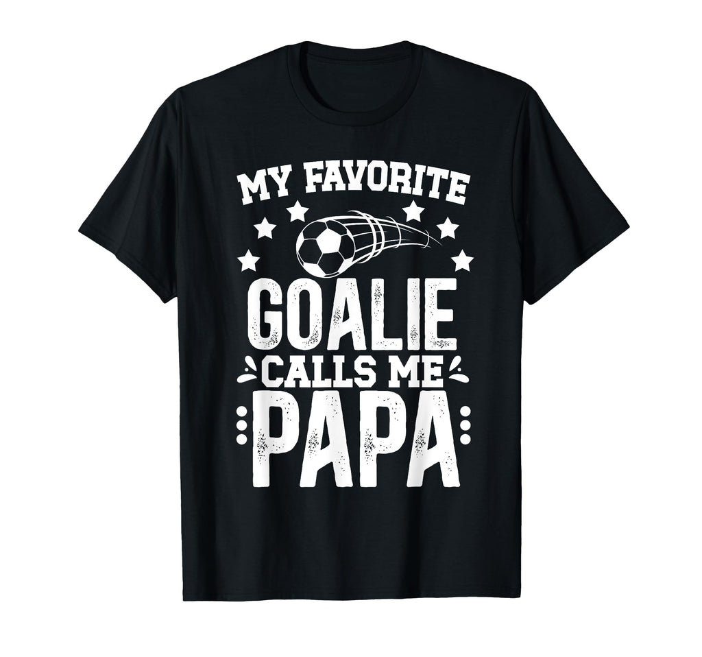 My Favorite Soccer Goalie Papa T-Shirt - Streetwear Style for Adults - T-Shirt, Sweatshirt, Hoodie