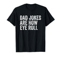 Dad Jokes Are How Eye Roll Funny Dad T-Shirt - Streetwear Style for Adults - T-Shirt, Sweatshirt, Hoodie