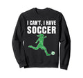 I Cant I Have Soccer Teen Soccer Sweatshirt - Streetwear Style for Adults - T-Shirt, Sweatshirt, Hoodie
