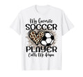 My Favorite Soccer Player Calls Me T-Shirt - Streetwear Style Men Women - T-Shirt, Sweatshirt, Hoodie