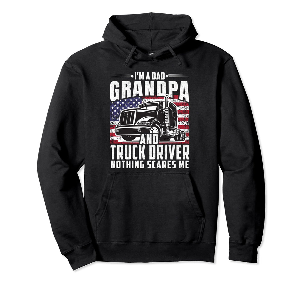 Im Dad Grandpa And Truck Driver Nothing Hoodie - Novelty Apparel Men Women - T-Shirt, Sweatshirt, Hoodie