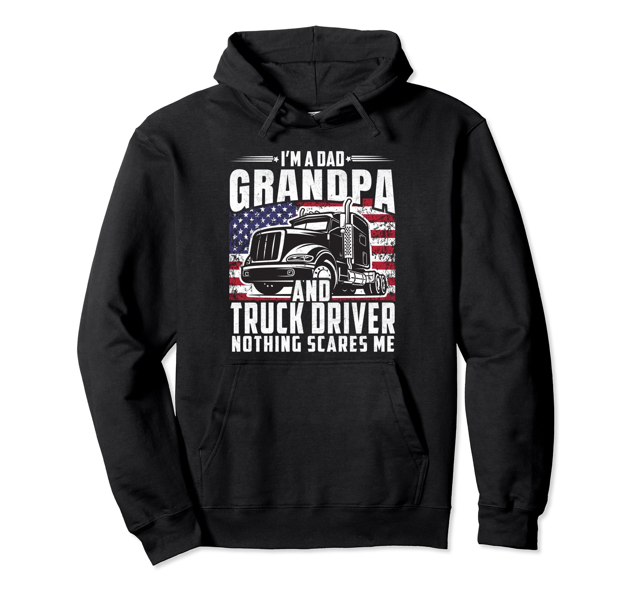 Im Dad Grandpa And Truck Driver Nothing Hoodie - Novelty Apparel Men Women - T-Shirt, Sweatshirt, Hoodie